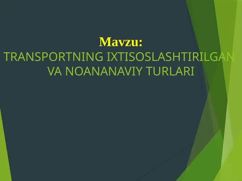 TRANSPORTNING IXTISOSLASHTIRILGAN VA NOANANAVIY TURLARI