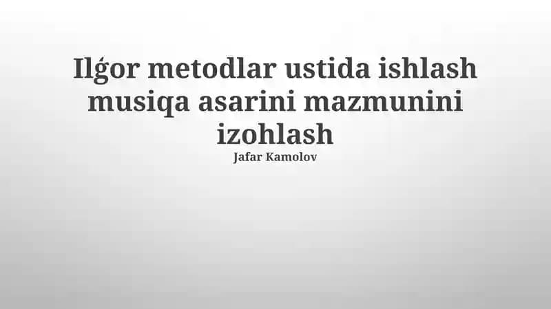 Ilģor metodlar ustida ishlash musiqa asarini mazmunini izohlash
