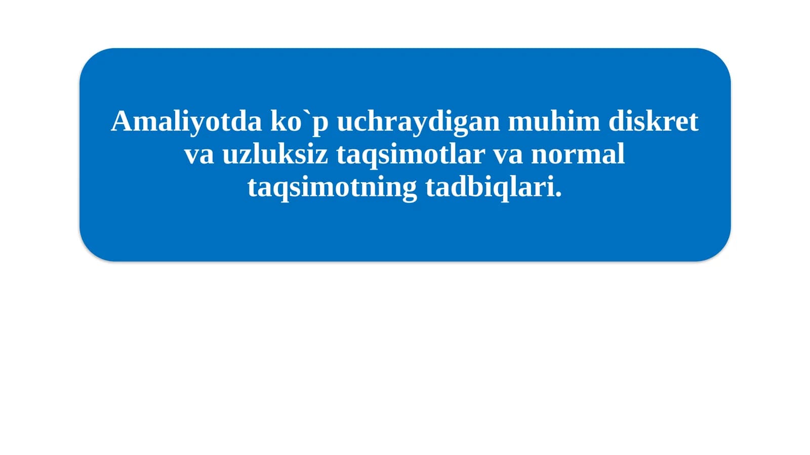 Amaliyotda ko`p uchraydigan muhim diskret va uzluksiz taqsimotlar va normal taqsimotning tadbiqlari.