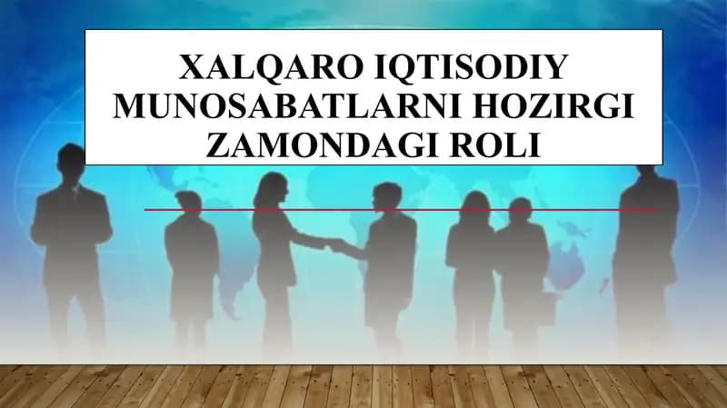 Xalqaro iqtisodiy munosabatlarni hozirgi zamondagi roli