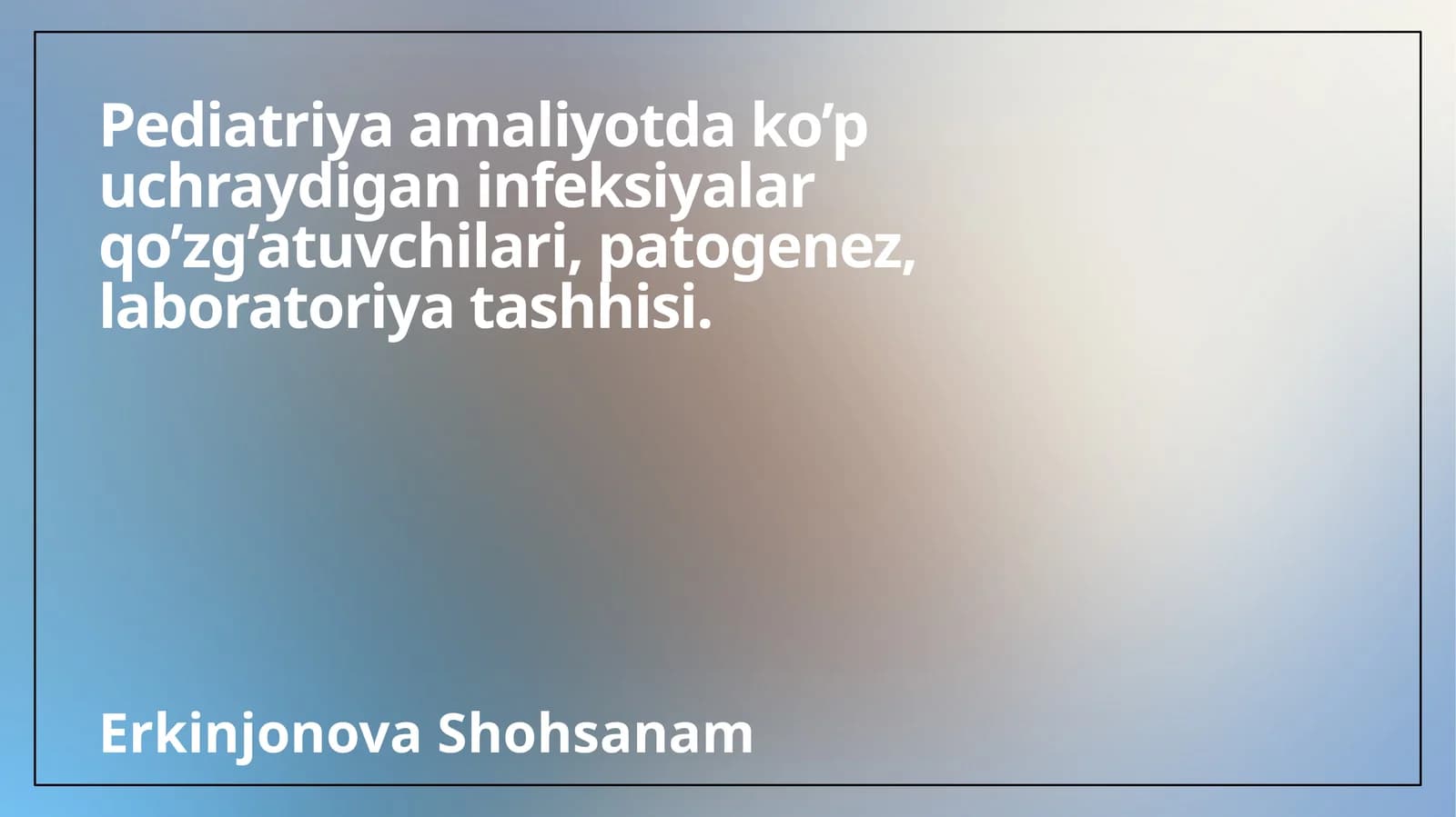 Pediatriya amaliyotda ko’p uchraydigan infeksiyalar qo’zg’atuvchilari, patogenez, laboratoriya tashhisi