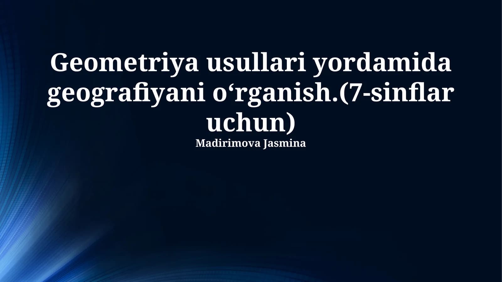 Geometriya usullari yordamida geografiyani oʻrganish.(7-sinflar uchun)
