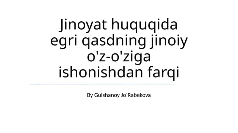 Jinoyat huquqida egri qasdning jinoiy o'z-o'ziga ishonishdan farqi