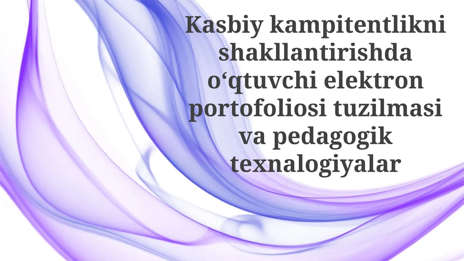 Kasbiy kompetentlikni shakllantirishda o‘qituvchi elektron portfoliosi tuzilmasi va pedagogik texnologiyalar
