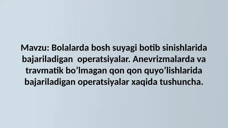 Bolalarda bosh suyagi botib sinishlarida bajariladigan operatsiyalar. Anevrizmalarda va travmatik