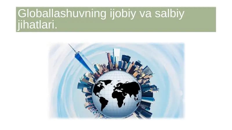 Globallashuvning ijobiy va salbiy jihatlari