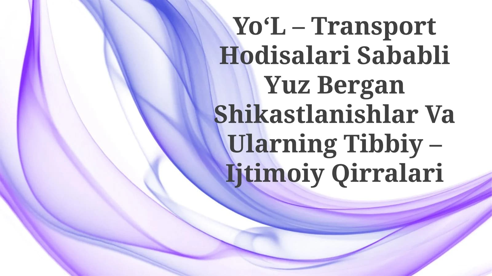 Yo‘L – Transport Hodisalari Sababli Yuz Bergan Shikastlanishlar Va Ularning Tibbiy –IjtimoiyQirralari