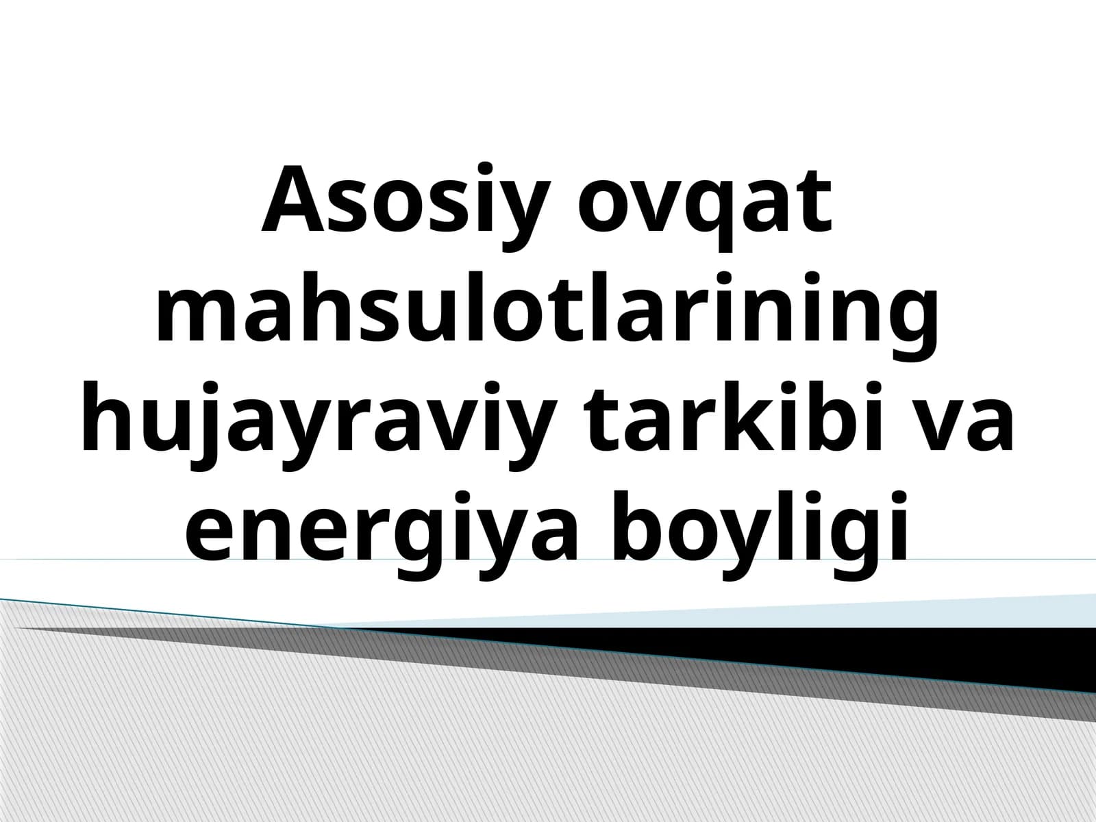 Asosiy ovqat mahsulotlarining hujayraviy tarkibi va energiya boyligi