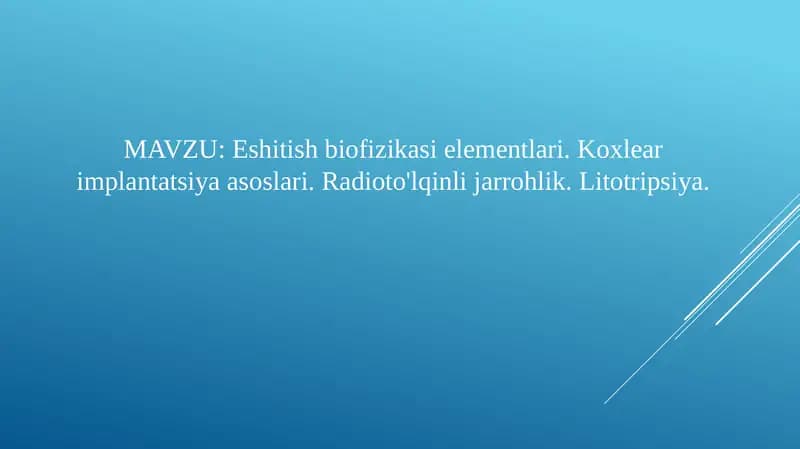 Eshitish biofizikasi elementlari. Koxlear implantatsiya asoslari. Radioto'lqinli jarrohlik. Litotripsiya.