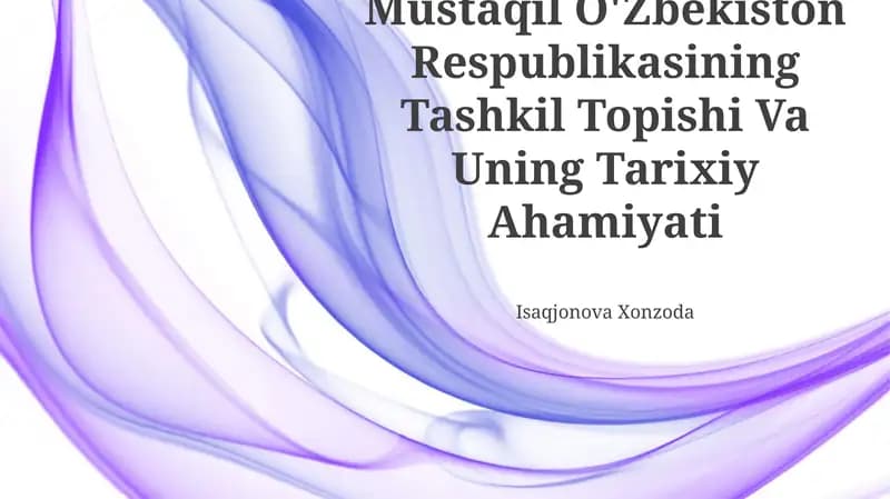 Mustaqil O'Zbekiston Respublikasining Tashkil Topishi Va Uning Tarixiy Ahamiyati