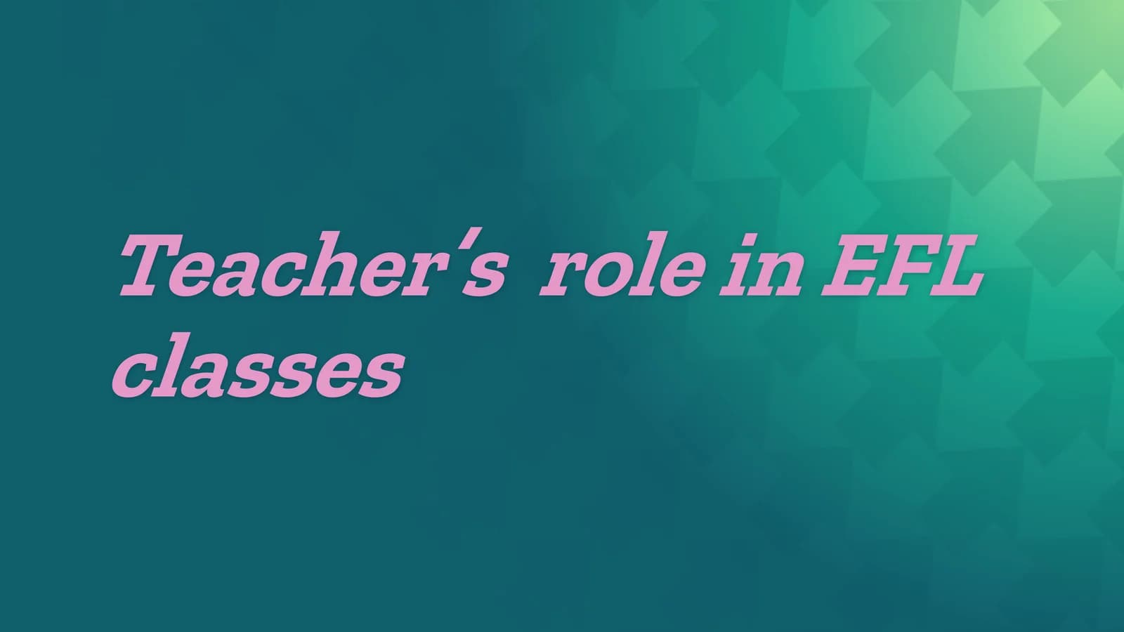 Teacher’s role in EFL classes