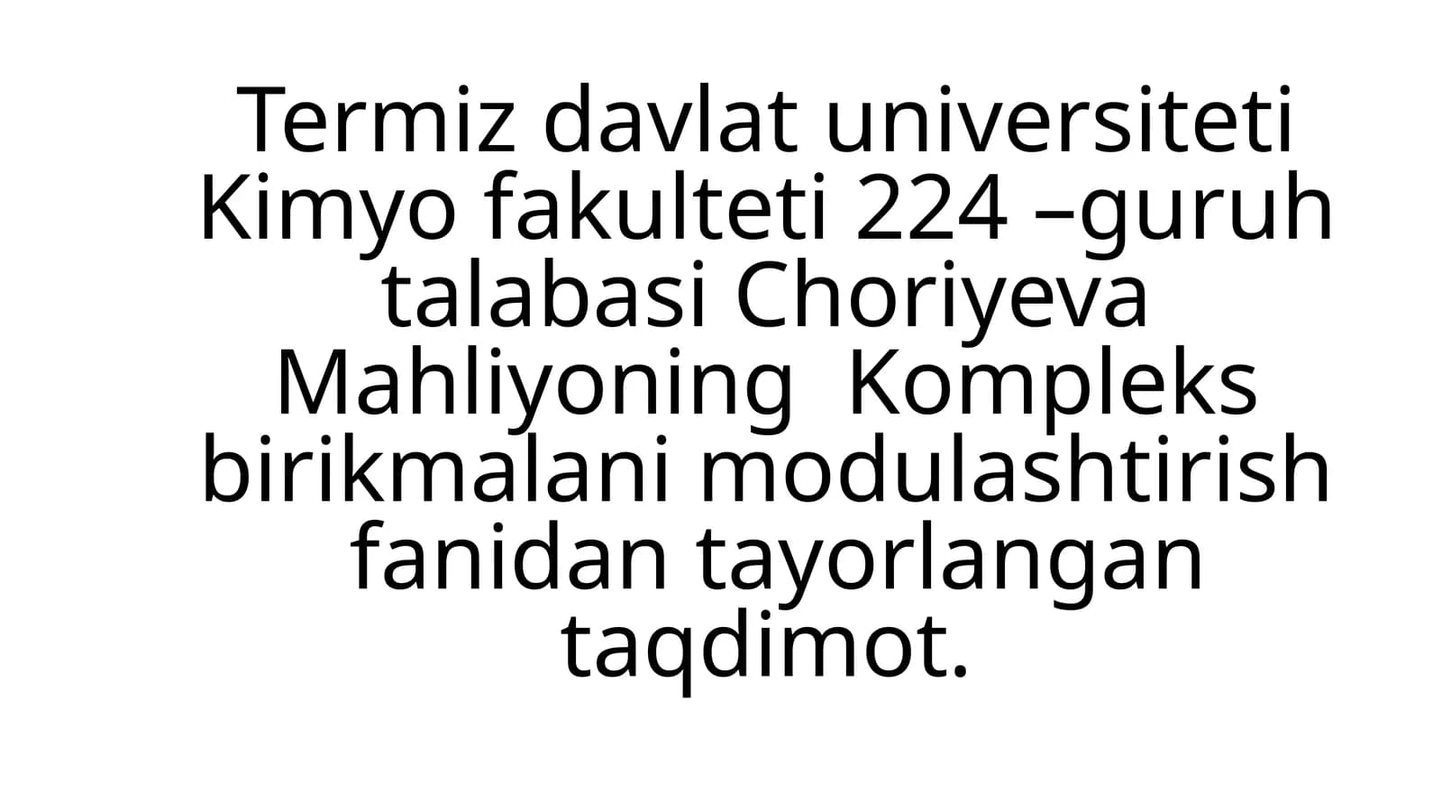 Termiz Davlat Universiteti Kimyo Fakulteti 224-Guruh Talabasi Choriyeva Mahliyo ning Kompleks Birikmalarni Modulashtirish Fanidan Taqdimot