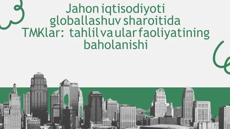 Jahon iqtisodiyoti globallashuv sharoitida TMKlar tahlil va ular faoliyatining baholanishi
