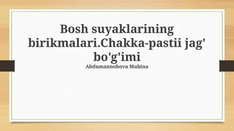 Bosh suyaklarining birikmalari.Chakka-pastii jag' bo'g'imi