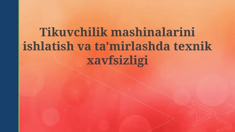 Tikuvchilik mashinalarini ishlatish va ta'mirlashda texnik xavfsizligi