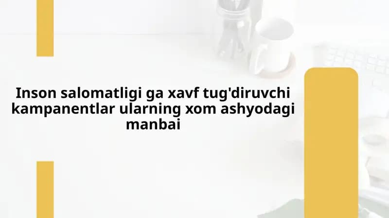 Inson salomatligi ga xavf tug'diruvchi kampanentlar ularning xom ashyodagi manbai