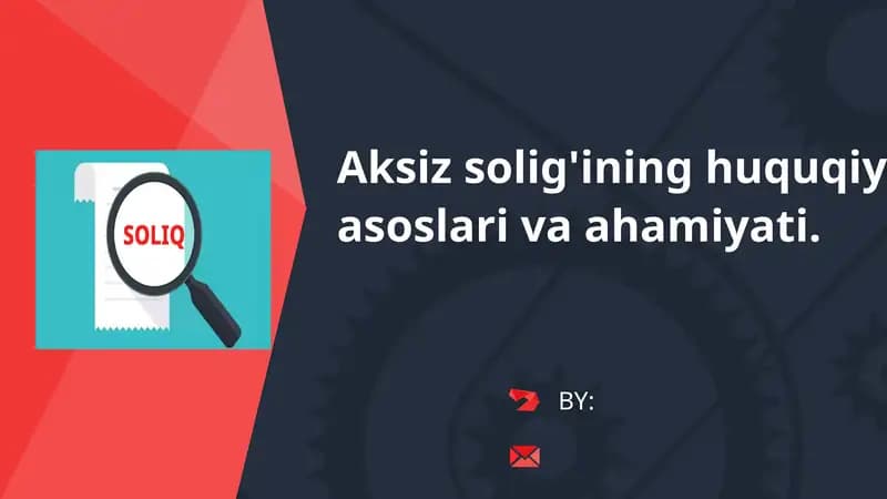 Aksiz solig'ining huquqiy asoslari va ahamiyati