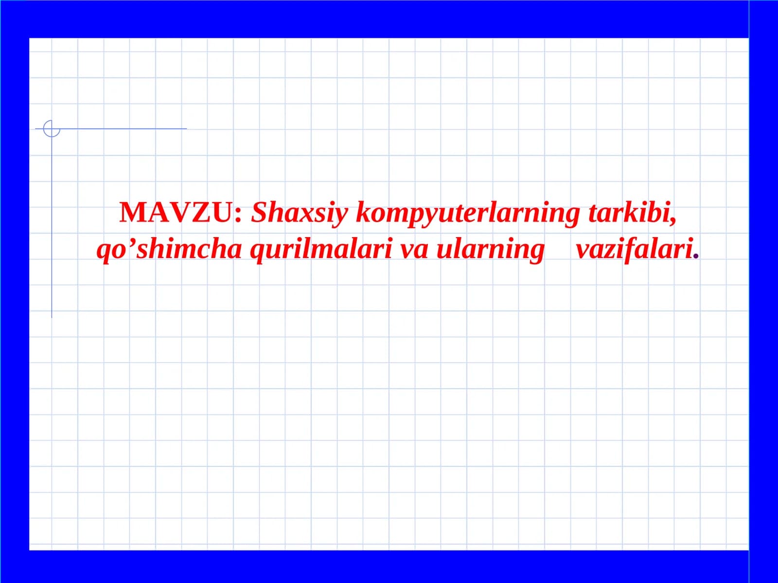 Shaxsiy kompyuterlarning tarkibi, qo’shimcha qurilmalariva ularning vazifalari