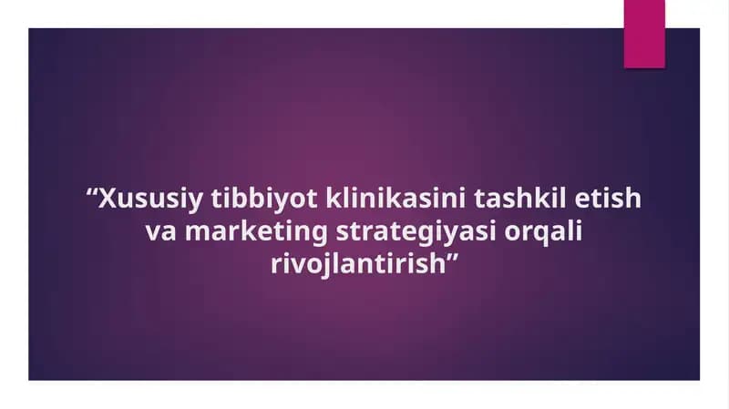 Xususiy tibbiyot klinikasini tashkil etish va marketing strategiyasi orqali rivojlantirish