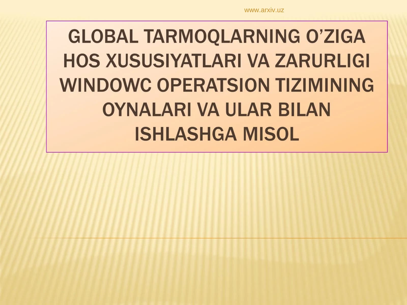 global tarmoqlarning o’ziga hos xususiyatlari va zarurligi windowc operatsion tizimining oynalari va ular bilan ishlashga misol