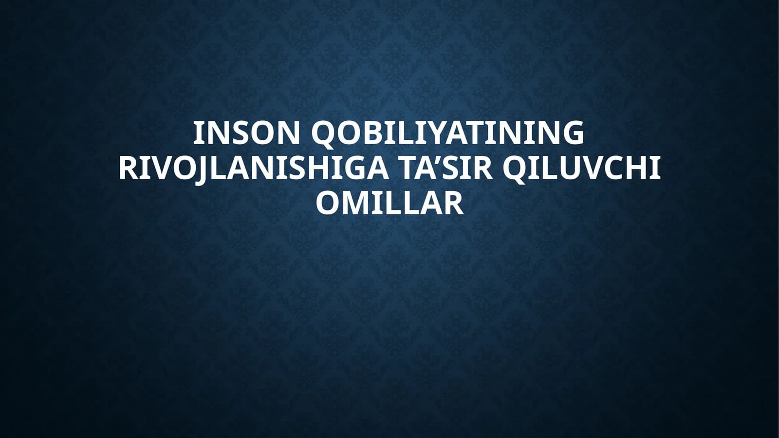 Inson qobiliyatining rivojlanishiga ta’sir qiluvchi omillar