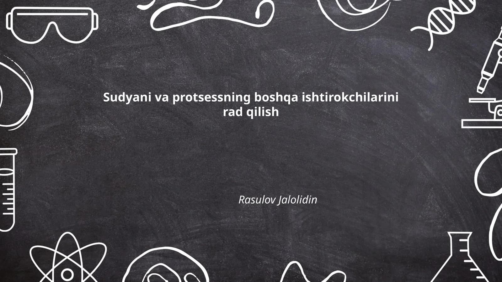Sudyani va protsessning boshqa ishtirokchilarini rad qilish