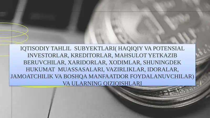 IQTISODIY TAHLIL  SUBYEKTLARI( HAQIQIY VA POTENSIAL INVESTORLAR, KREDITORLAR, MAHSULOT YETKAZIB BERUVCHILAR, XARIDORLAR, XODIMLAR, SHUNINGDEK HUKUMAT  MUASSASALARI, VAZIRLIKLAR, IDORALAR, JAMOATCHILIK VA BOSHQA MANFAATDOR FOYDALANUVCHILAR) VA ULARNING QIZIQISHLARI