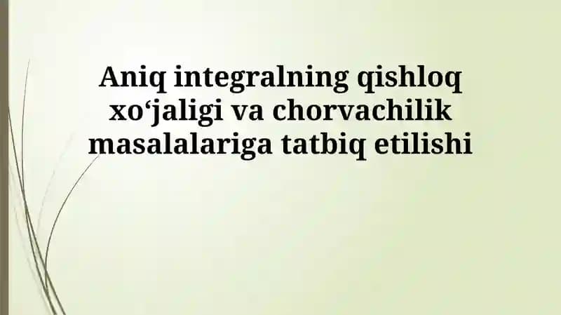 Aniq integralning qishloq xoʻjaligi va chorvachilik masalalariga tatbiq etilishi