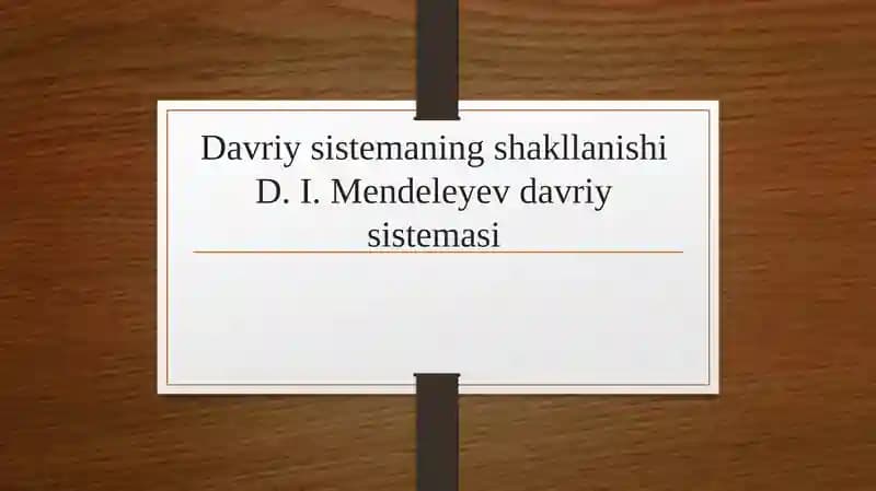 Davriy sistemaning shakllanishi D. I. Mendeleyev davriy sistemasi