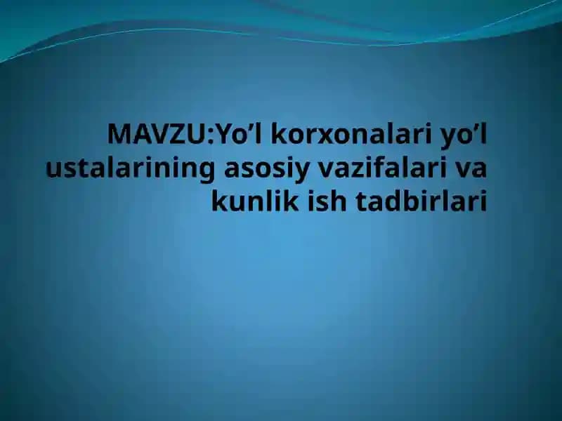Yo’lkorxonalari yo’lustalari ning asosiy vazifalari va kunlik ishtadbirlari
