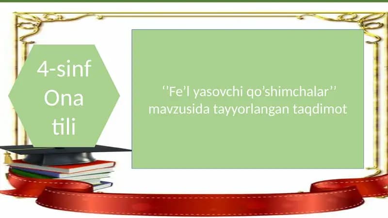 "Fe’lyasovchi qo’shimchalar" 4 sinf ona tili fabidan taqdimot