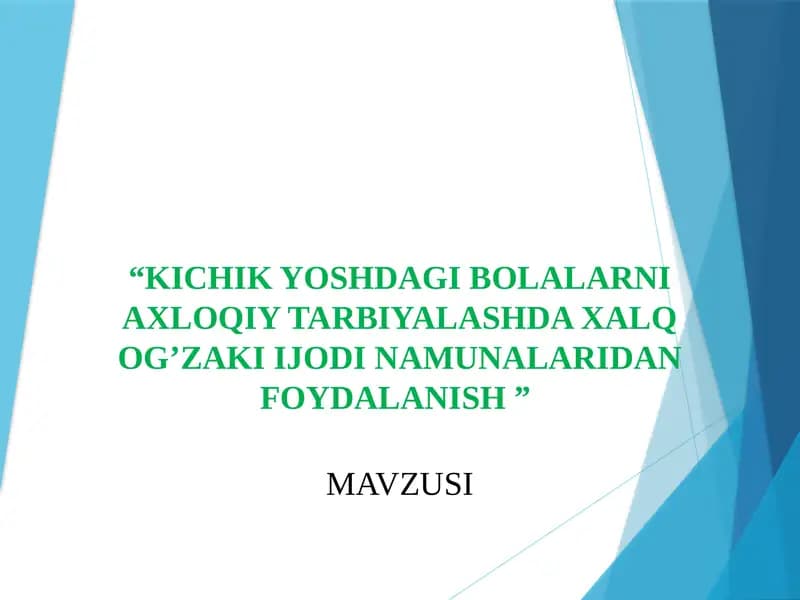 Kichik yoshdagi bolalarni axloqiy tarbiyalashda xalq og’zaki ijodi namunalaridan foydalanish .