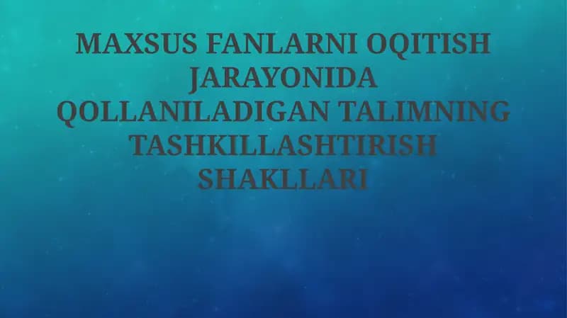 Maxsus fanlarni o'qitishda ta'limning tashkiliy shakllari