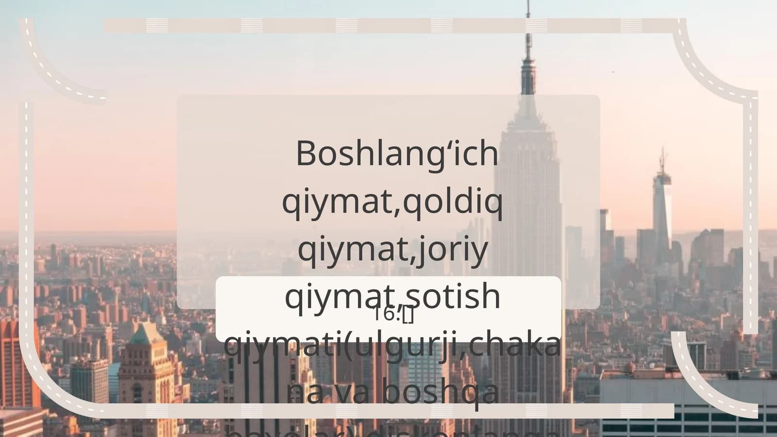 Boshlangʻich qiymat,qoldiq qiymat,joriy qiymat,sotish qiymati(ulgurji,chakana va boshqa baxolar),diskonlangan qiymat,balans qiymati