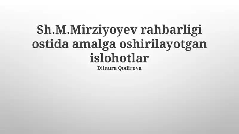 Sh.M.Mirziyoyev rahbarligi ostida amalga oshirilayotgan islohotlar
