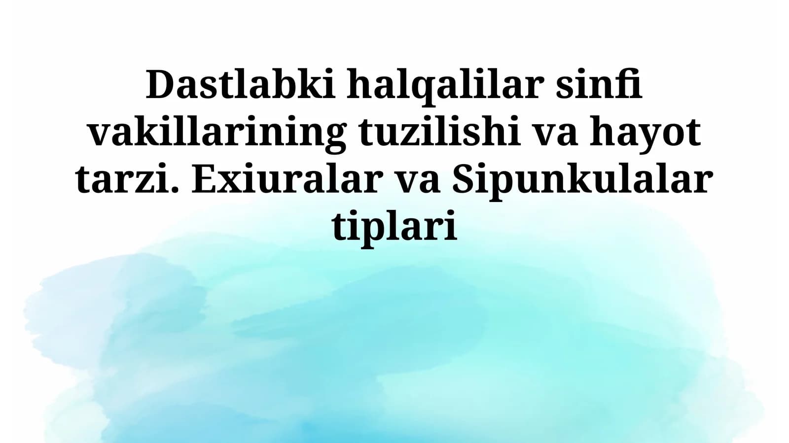 Dastlabki halqalilar sinfi vakillarining tuzilishi va hayot tarzi. Exiuralar va Sipunkulalar tiplari