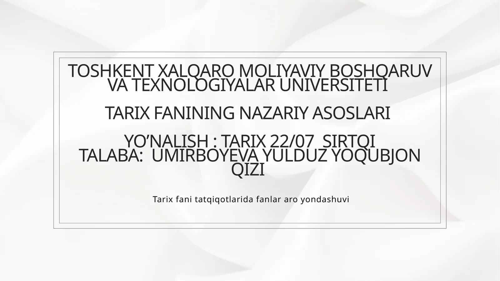 Toshkent Xalqaro Moliyaviy Boshqaruv va Texnologiyalar UniversitetiTarix fanining nazariy asoslari