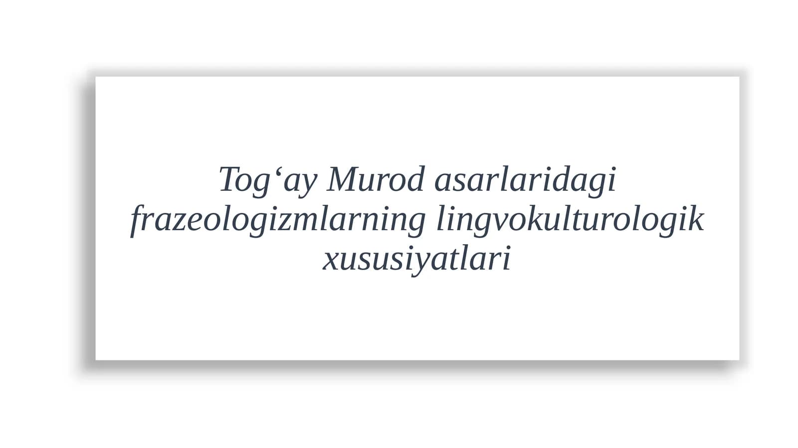 Tog‘ay Murod asarlaridagi frazeologizmlarning lingvokulturologik xususiyatlari