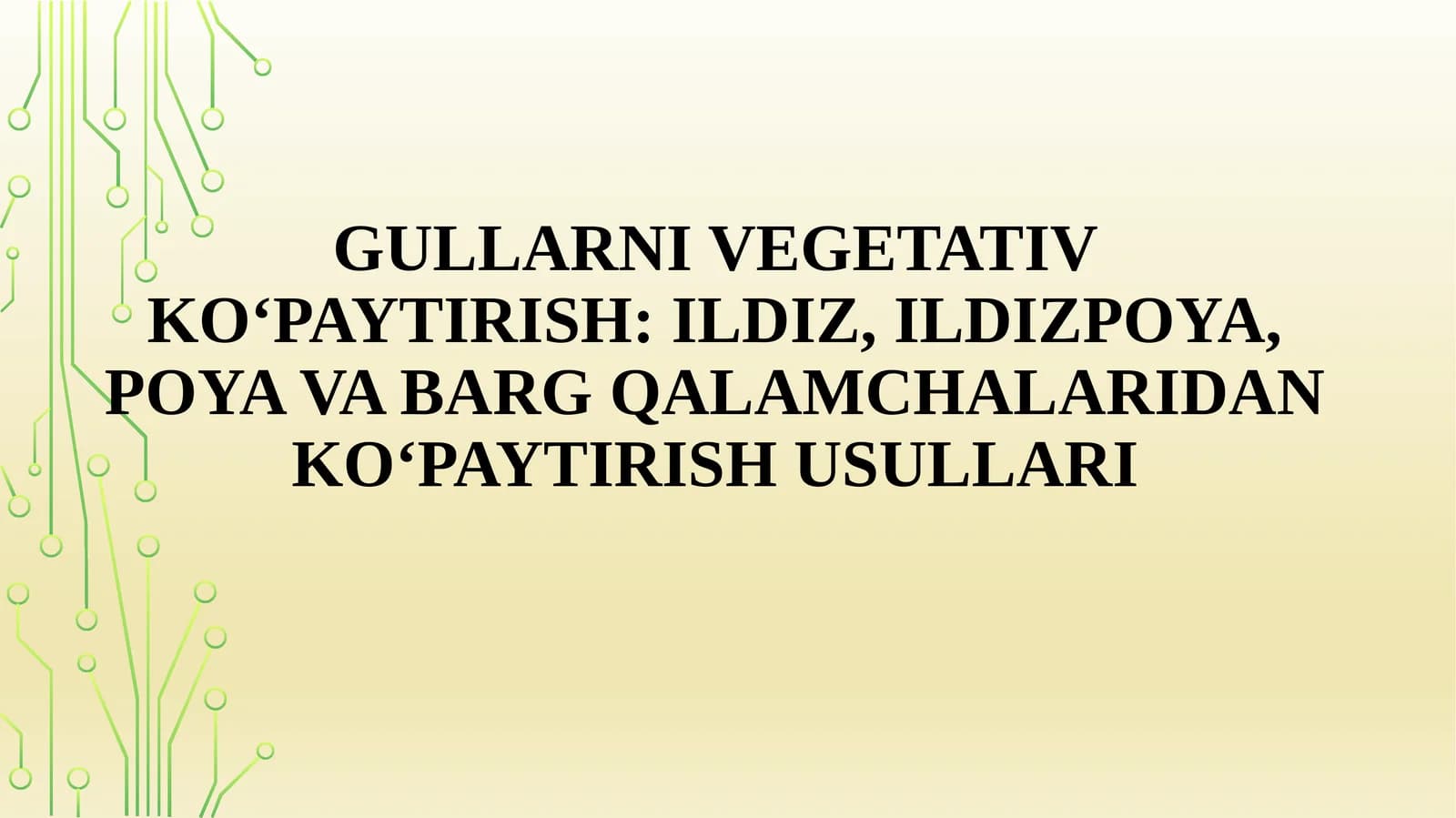GULLARNI VEGETATIV KO‘PAYTIRISH: ILDIZ, ILDIZPOYA, POYA VA BARG QALAMCHALARIDAN KO‘PAYTIRISH USULLARI