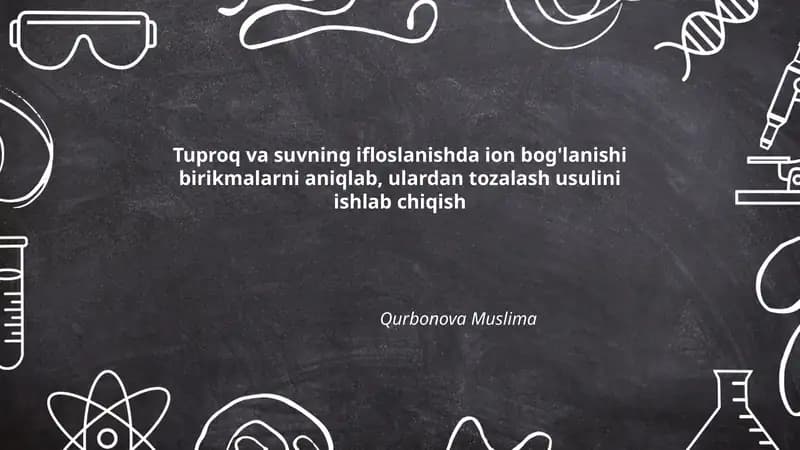 Tuproq va suvning ifloslanishda ion bog'lanishi birikmalarni aniqlab, ulardan tozalash usulini ishlab chiqish