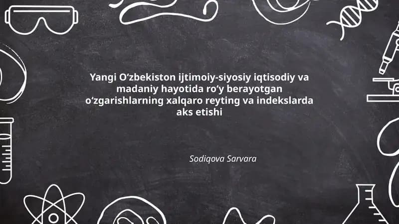 Yangi Oʻzbekiston ijtimoiy-siyosiy iqtisodiy va madaniy hayotida roʻy berayotgan oʻzgarishlarning xalqaro reyting va indekslarda aks etishi