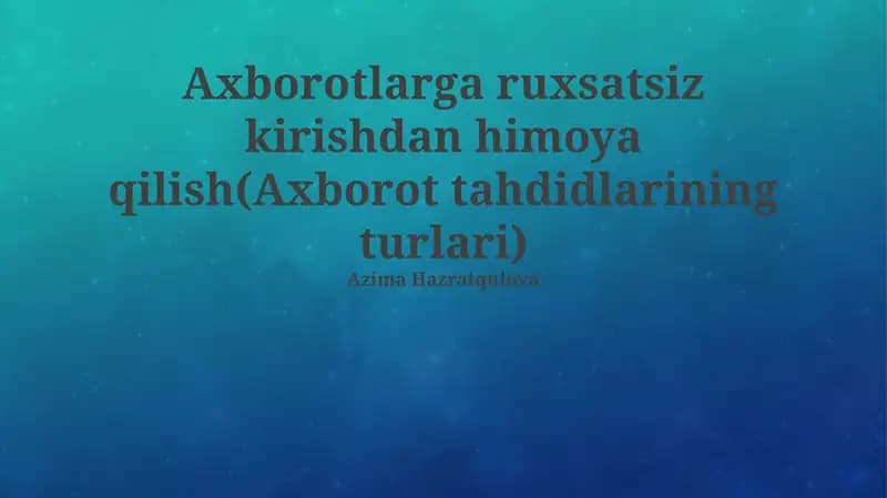 Axborotlarga ruxsatsiz kirishdan himoya qilish: Tahdidlar va turlari