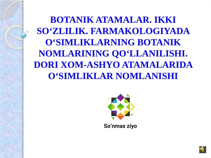 BOTANIK ATAMALAR. IKKI So‘ZLILIK. FARMAKOLOGIYADA o‘SIMLIKLARNING BOTANIK NOMLARINING Qo‘LLANILISHI