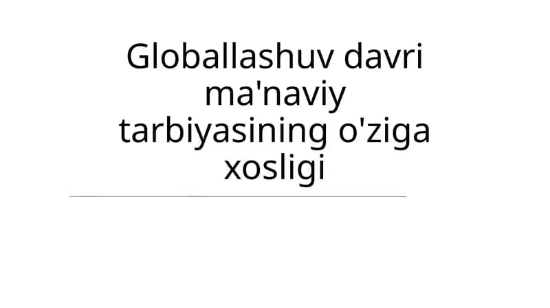 Globallashuv davri ma'naviy tarbiyasining o'ziga xosligi