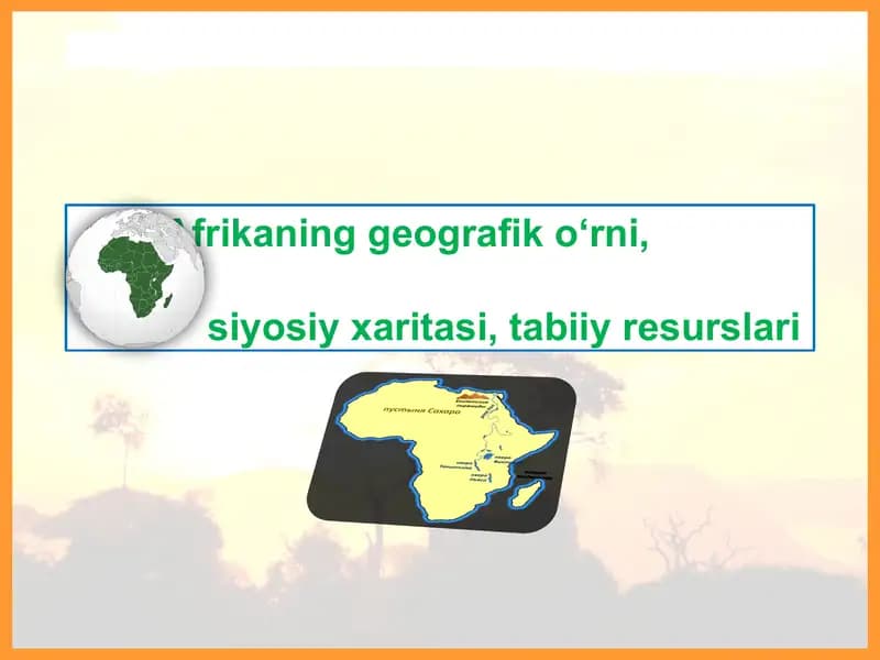 Afrikaning geografik o‘rni,siyosiy xaritasi, tabiiy resurslari