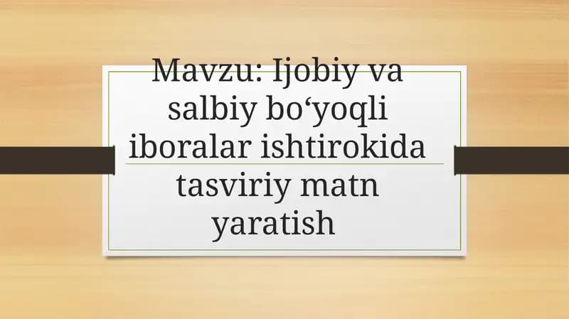 Ijobiy va salbiy boʻyoqli iboralar ishtirokida tasviriy matn yaratish