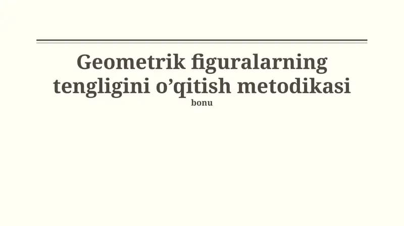 Geometrik figuralarning tengligini o’qitish metodikasi