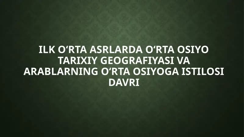 Ilk Oʻrta asrlarda Oʻrta Osiyo tarixiy geografiyasi va arablarning Oʻrta Osiyoga istilosi davri