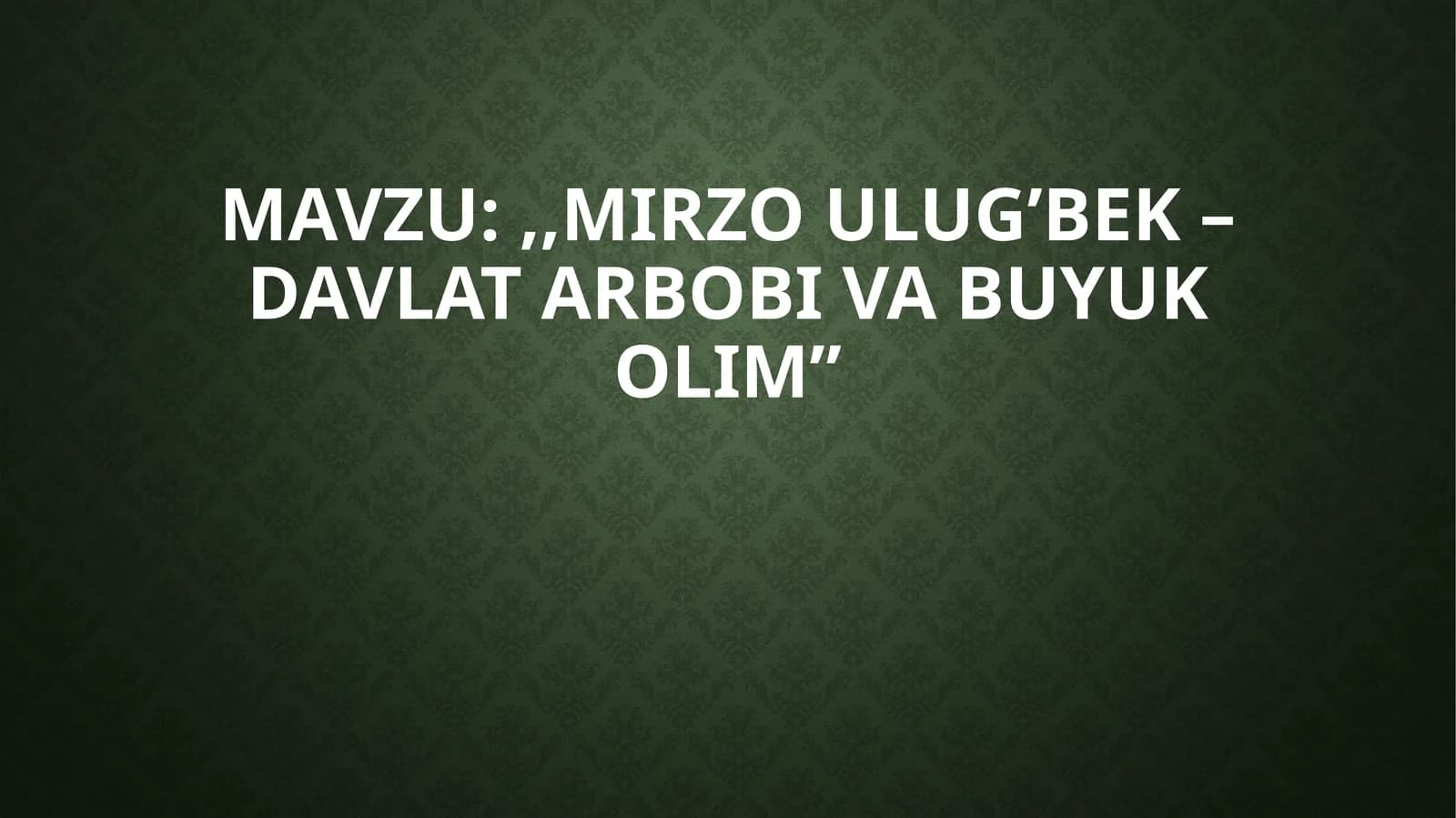 MirzoUlug’bek–davlatarbobivabuyukolim