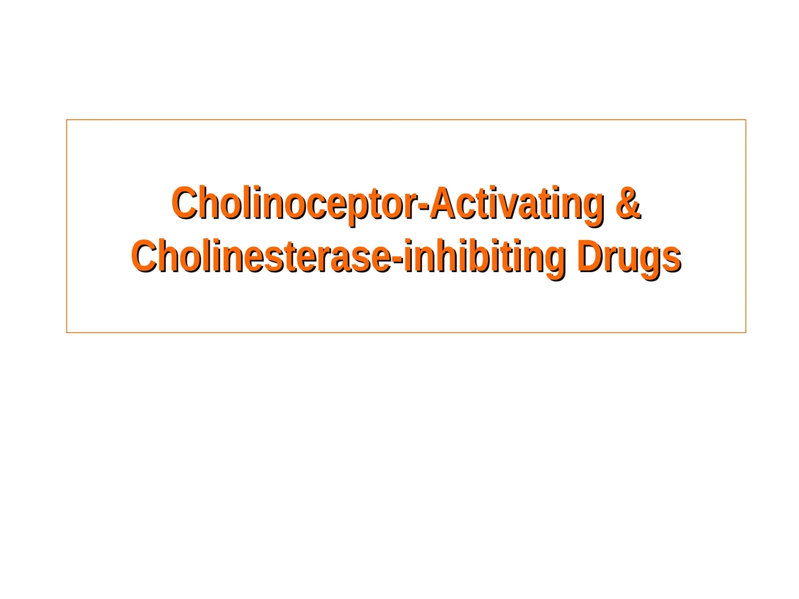 Cholinoceptor-Activating & Cholinesterase-inhibiting Drugs
